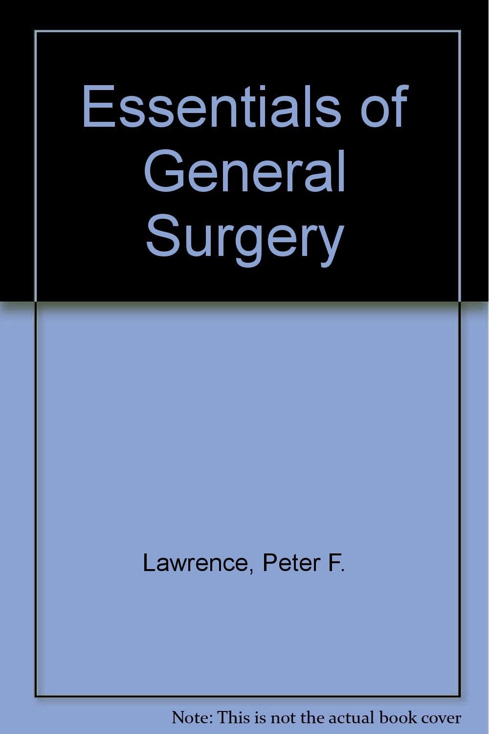 Essentials of General Surgery by Peter F. Lawrence