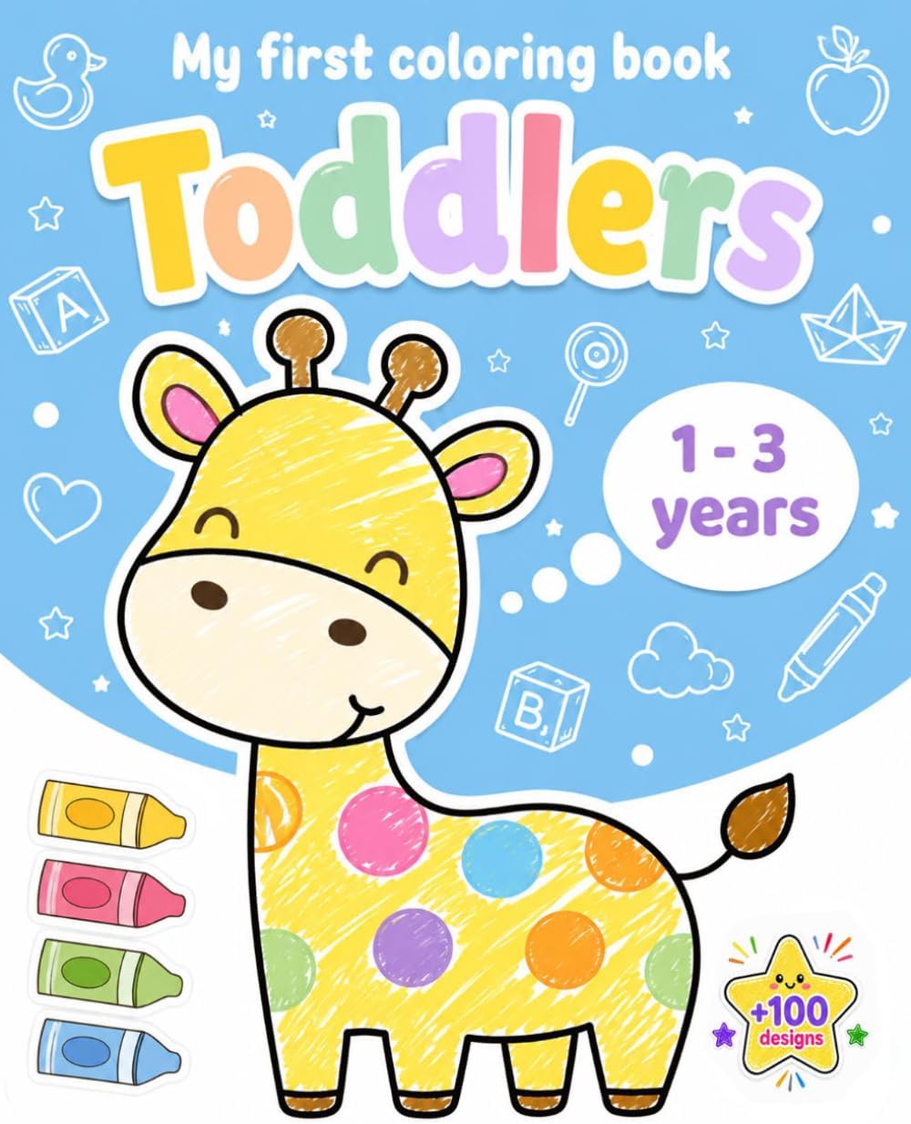 My First Coloring Book For Toddlers 1-3: 100 Simple Pictures to Learn and Color For Kids Ages 1, 2, 3 & 4 ( US Edition) by Ipainting Press