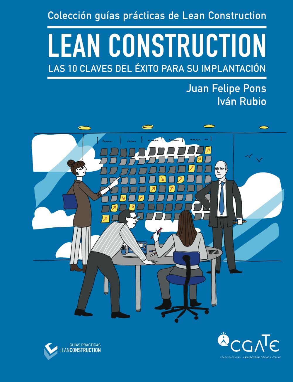 LEAN Construction: Las 10 claves del éxito para su implantación (Colección de guías prácticas de Lean Construction) (Spanish Edition) by D. Juan Felipe Pons Achell