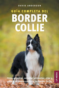 Guía Completa del Border Collie: Cómo adiestrar, enseñar, alimentar, criar y amar a su nuevo cachorro de Border Collie (Spanish Edition) by David Anderson