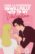 Unwillfully Wed to My Valentine: A Sweet Enemies to Lovers Romcom by Camilla Evergreen