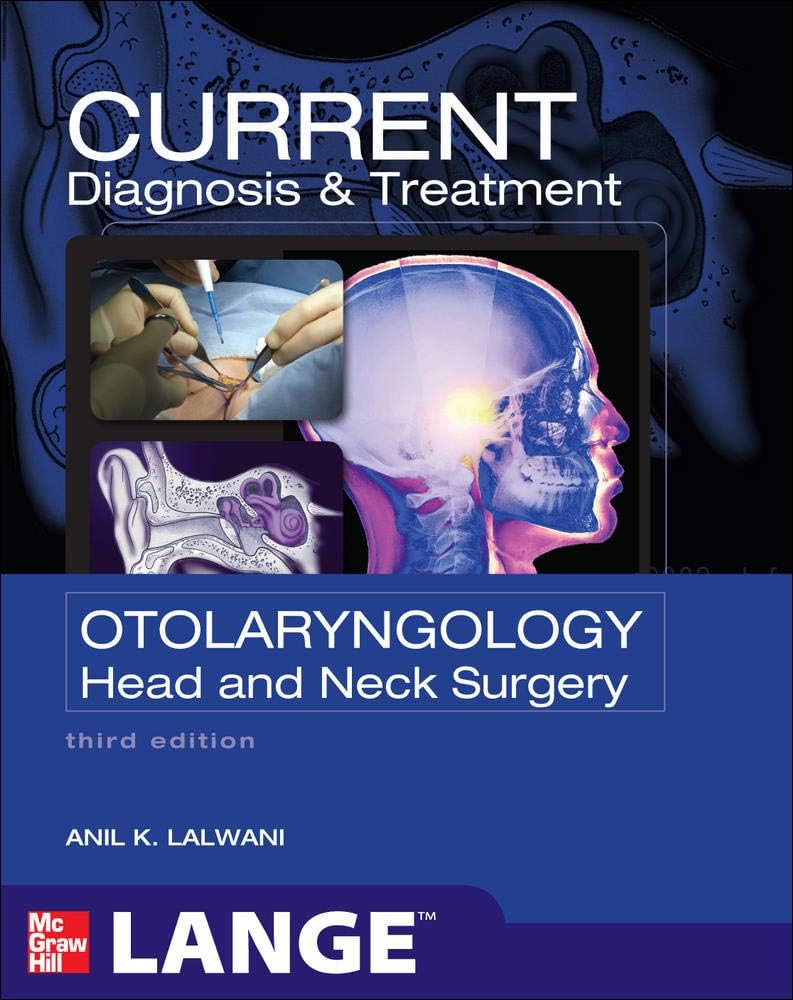 CURRENT Diagnosis & Treatment Otolaryngology--Head and Neck Surgery, Third Edition (LANGE CURRENT Series) by Anil Lalwani