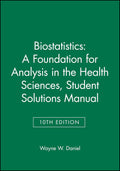 Biostatistics: A Foundation for Analysis in the Health Sciences, 10e Student Solutions Manual (Wiley Series in Probability and Statistics) by Wayne W. W. Daniel