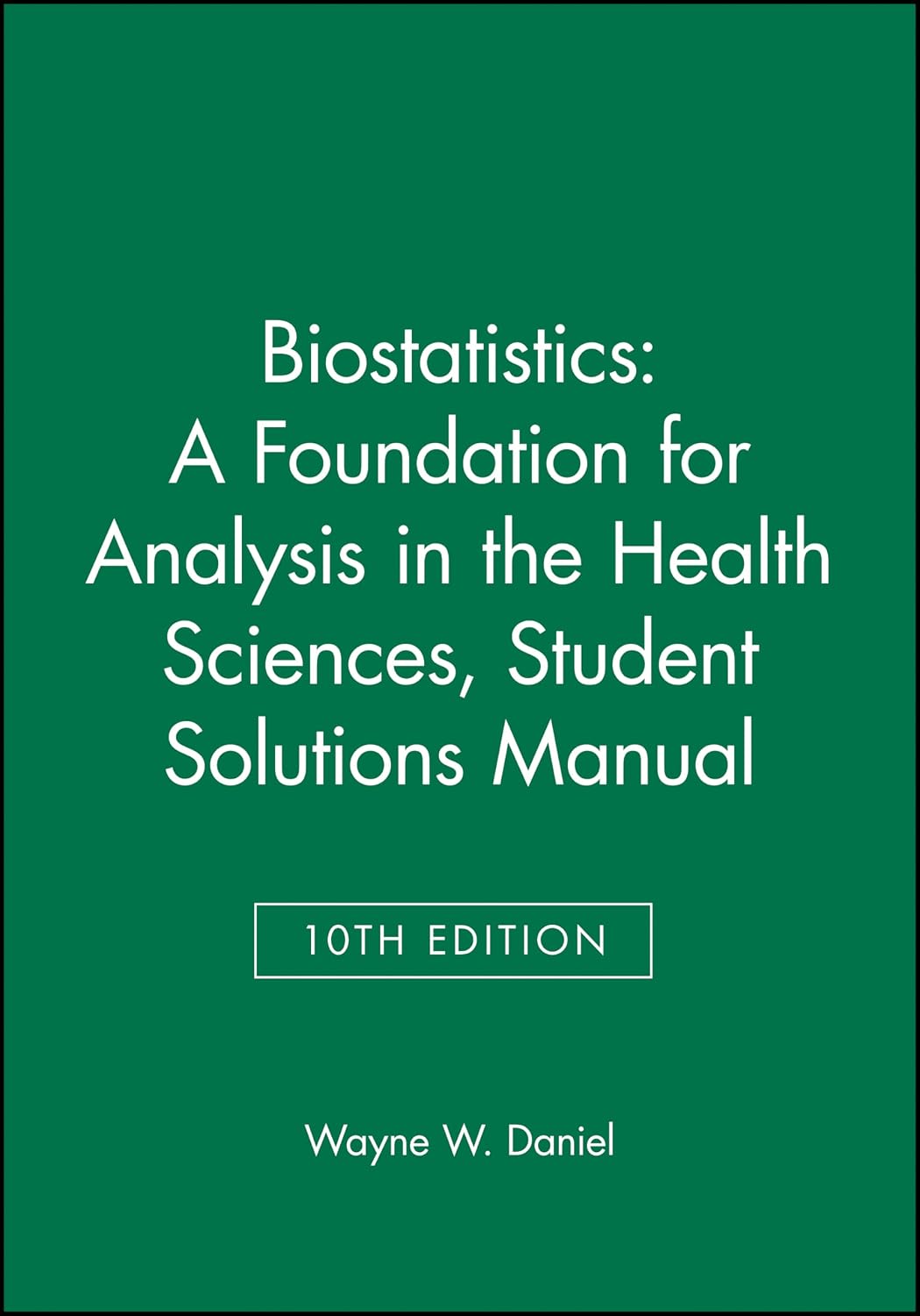 Biostatistics: A Foundation for Analysis in the Health Sciences, 10e Student Solutions Manual (Wiley Series in Probability and Statistics) by Wayne W. W. Daniel