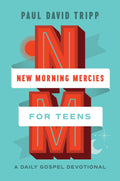 New Morning Mercies for Teens: A Daily Gospel Devotional by Paul David Tripp