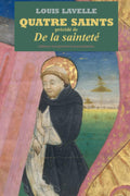 QUATRE SAINTS: précédé de DE LA SAINTETÉ (French Edition) by Louis LAVELLE