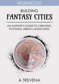 Building Fantasy Cities: An Author’s Guide to Creating Fictional Urban Landscapes (Step by Step Worldbuilding) by A Trevena