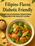Filipino Flavor, Diabetic-Friendly: Revolutionizing Traditional Dishes for Healthy Living: Savor the Richness of Filipino Cuisine without Sacrificing Your Blood Sugar—Delicious, Practical Recipes by Rita Steele