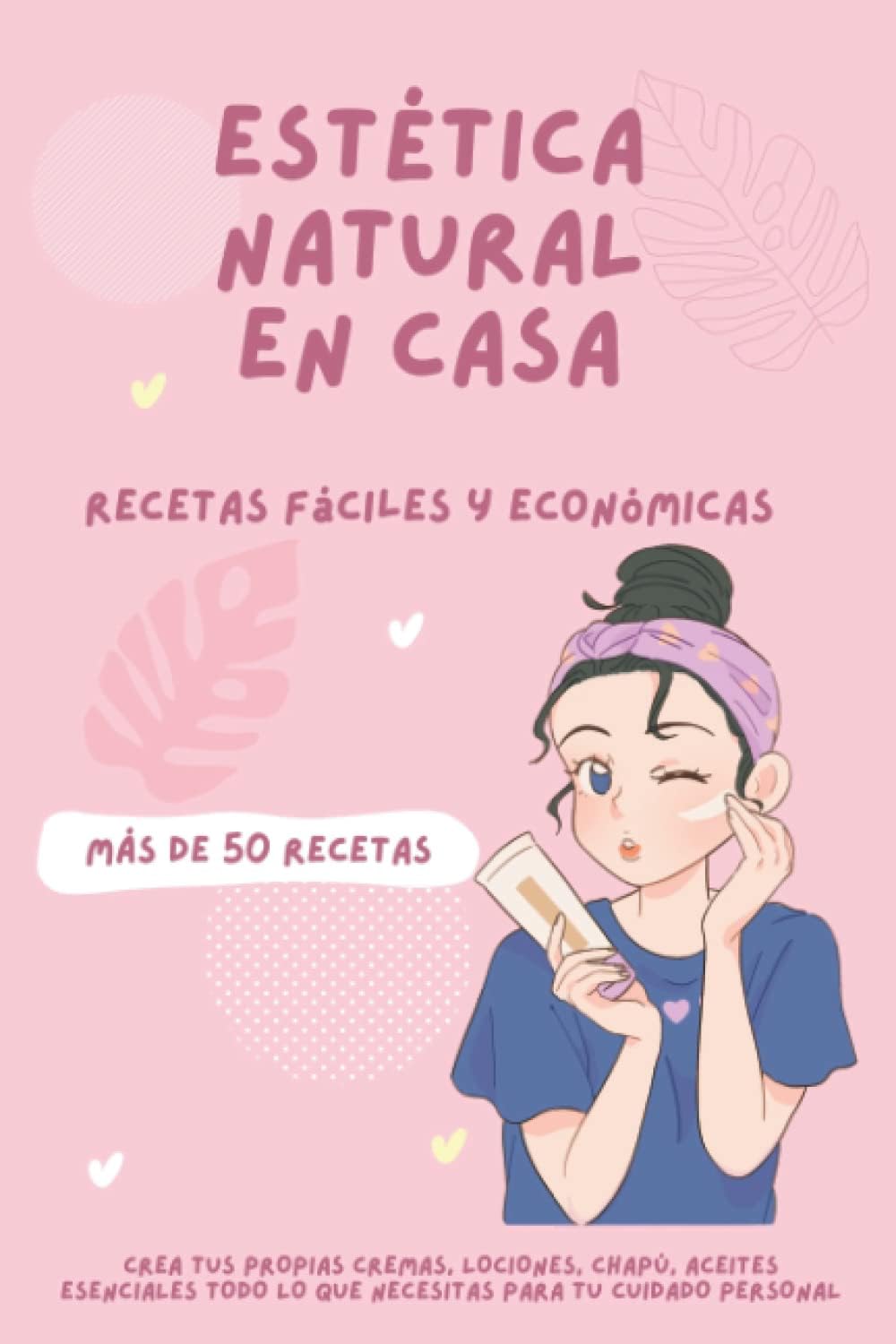 Estética natural en casa - Más de 50 Recetas de belleza: Crea tus propias cremas, champú, aceites esenciales y todo lo que necesitas para tu cuidado personal (Spanish Edition) by 3 Phi