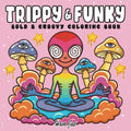 Trippy and Funky: Bold and Groovy Coloring Book for Adults Featuring Psychedelic Art, Wild Mushrooms, Aliens, Crazy Illusions, and Magical Worlds by Hava Jak