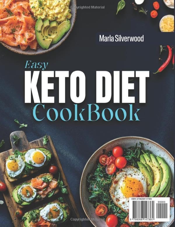 Easy Keto Diet Cookbook: Simple Low-Carb, High-Fat Recipes with Clear Steps, Quick Prep, and Pantry-Friendly Swaps for Satisfying, Flavor-Forward, Convenient Everyday Cooking, Full-Color Edition by Marla Silverwood