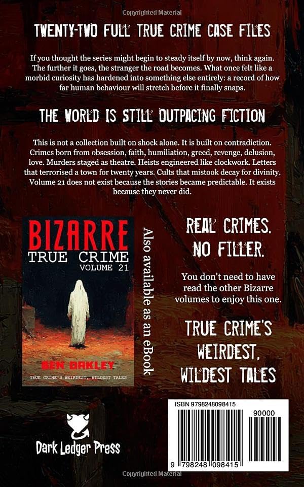 Bizarre True Crime Volume 21: 22 of the Weirdest, Wildest Tales by Ben Oakley