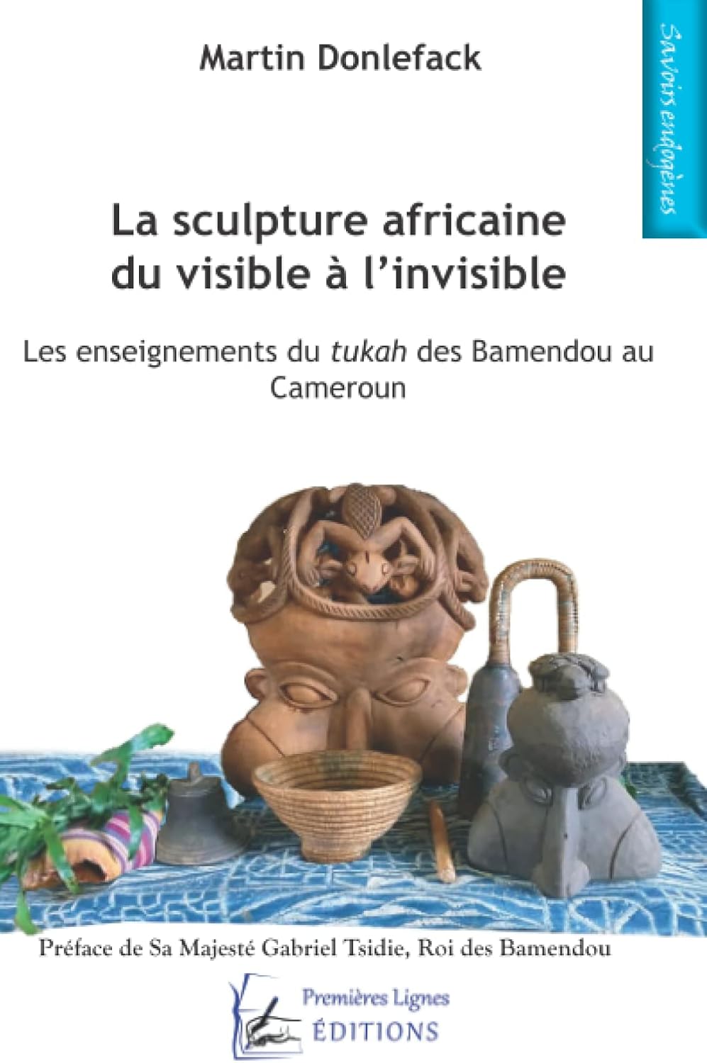 La sculpture africaine du visible à l'invisible: Les enseignements du tukah des Bamendou au Cameroun (French Edition) by Martin Donlefack