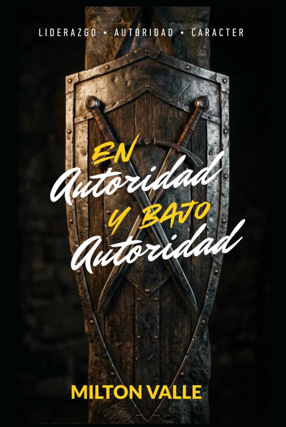 En Autoridad & Bajo Autoridad: Principios Bíblicos de liderazgo y sujeción espiritual (Spanish Edition) by Milton Valle