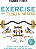 Exercise with Type 1 Diabetes: How to exercise without scary lows or frustrating highs by Ginger Vieira