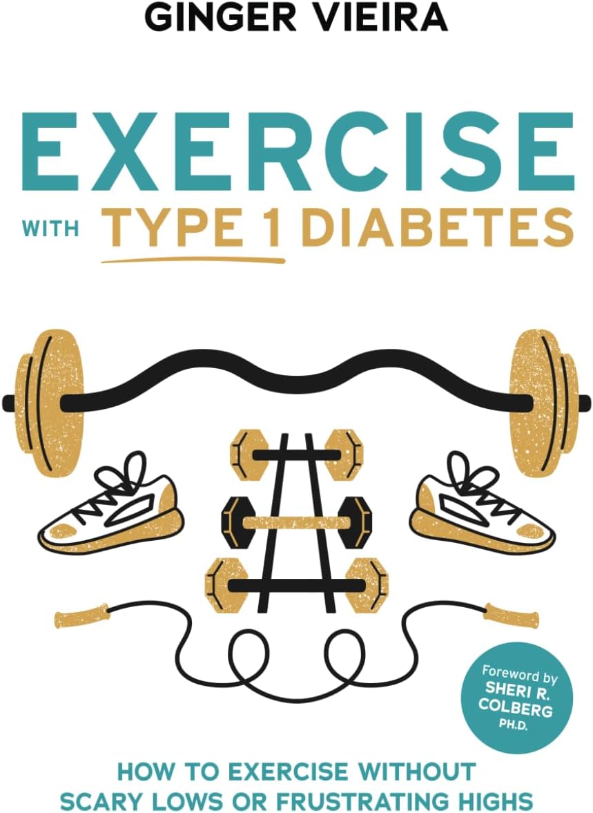 Exercise with Type 1 Diabetes: How to exercise without scary lows or frustrating highs by Ginger Vieira