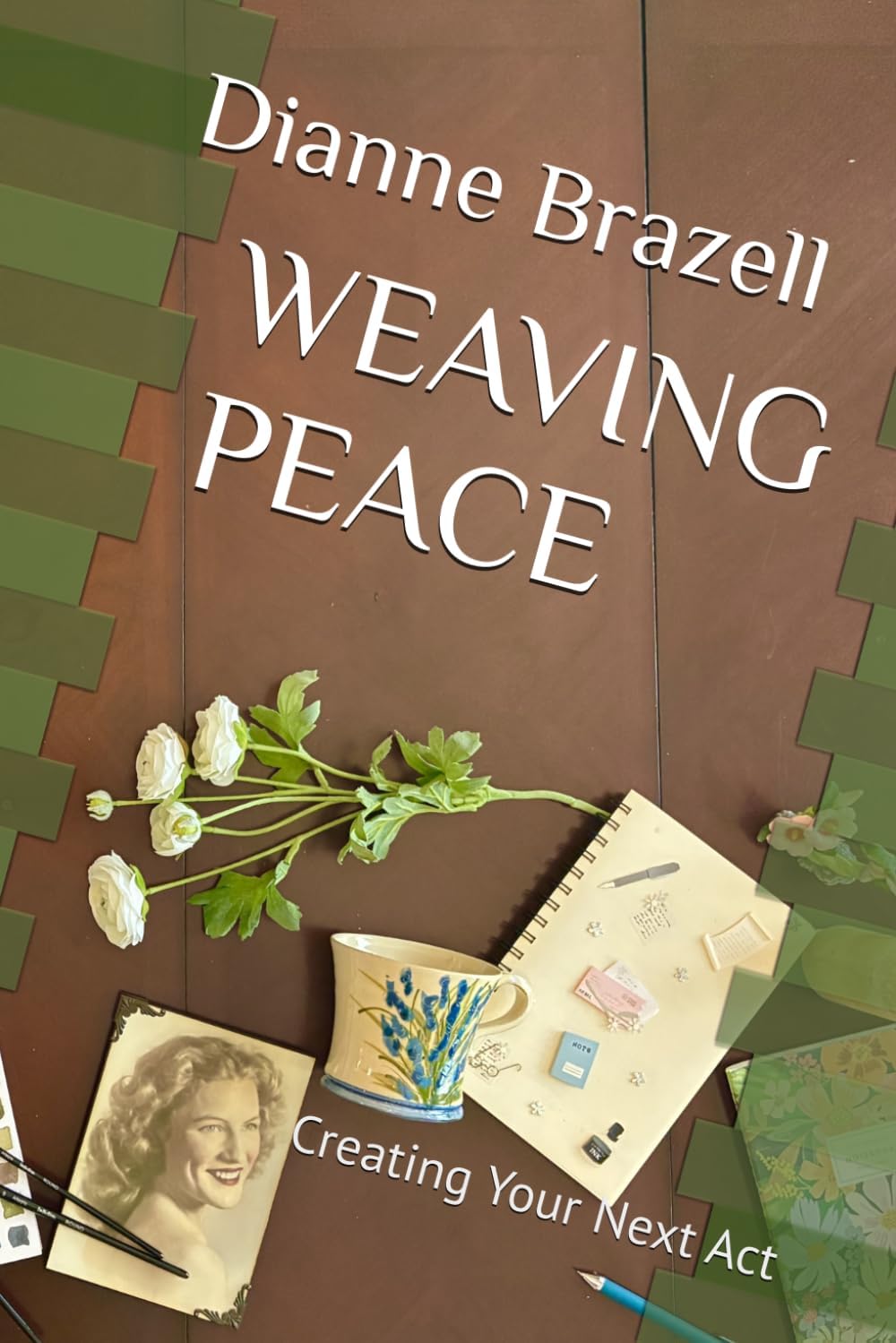Weaving Peace: Creating Your Next Act by Dianne Brazell