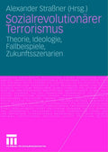 Sozialrevolutionärer Terrorismus: Theorie, Ideologie, Fallbeispiele, Zukunftsszenarien (German Edition) by Alexander Straßner