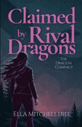 Claimed By Rival Dragons: A Dragon Shifter Why Choose Romance (The Dragon Compact) by Ella Mitchelltree