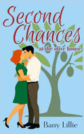 Second Chances at the Olive House: An uplifting tale of love, secrets and the unbreakable bond between three sisters by Barry Lillie