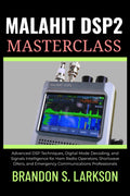 Malahit DSP2 Masterclass: Advanced DSP Techniques, Digital Mode Decoding, and Signals Intelligence for Ham Radio Operators, Shortwave DXers, and ... (The Modern Amateur Radio Mastery Series) by Brandon S. Larkson