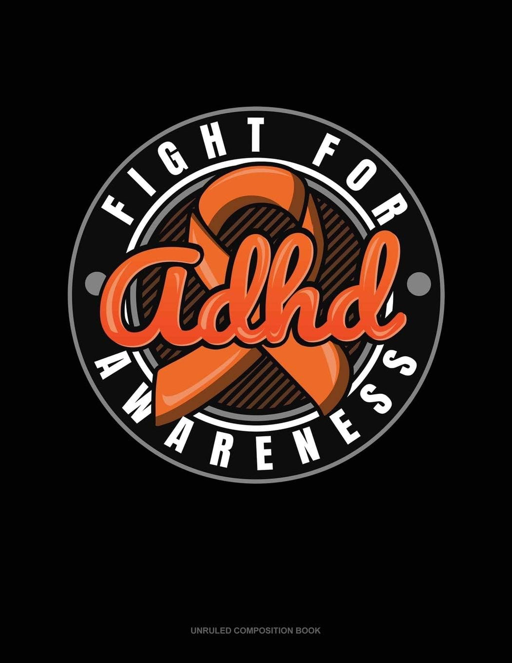 Fight For ADHD Awareness: Unruled Composition Book by Greenyx Publishing