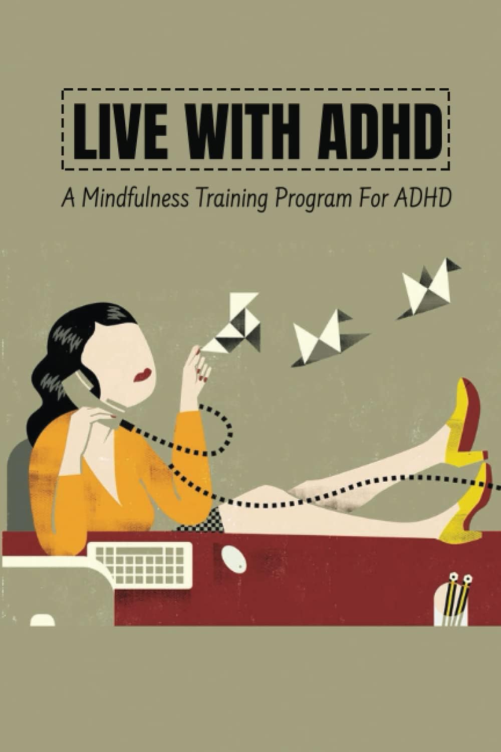 Live With ADHD: A Mindfulness Training Program For ADHD by Martin Cottone