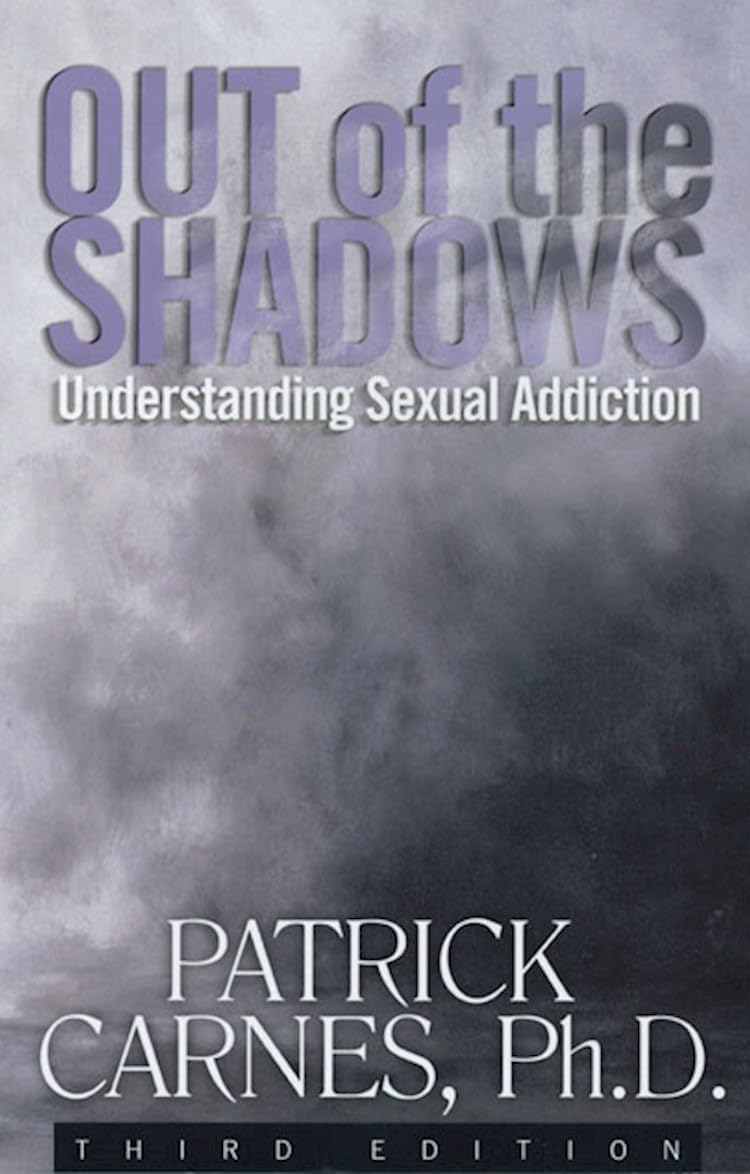 Out of the Shadows: Understanding Sexual Addiction by Patrick J Carnes Ph.D