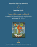 Grand Oeuvre et Art Royal - L'alchimie et les hauts grades maçonniques : l'exemple du REAA (French Edition) by Dominique Jardin