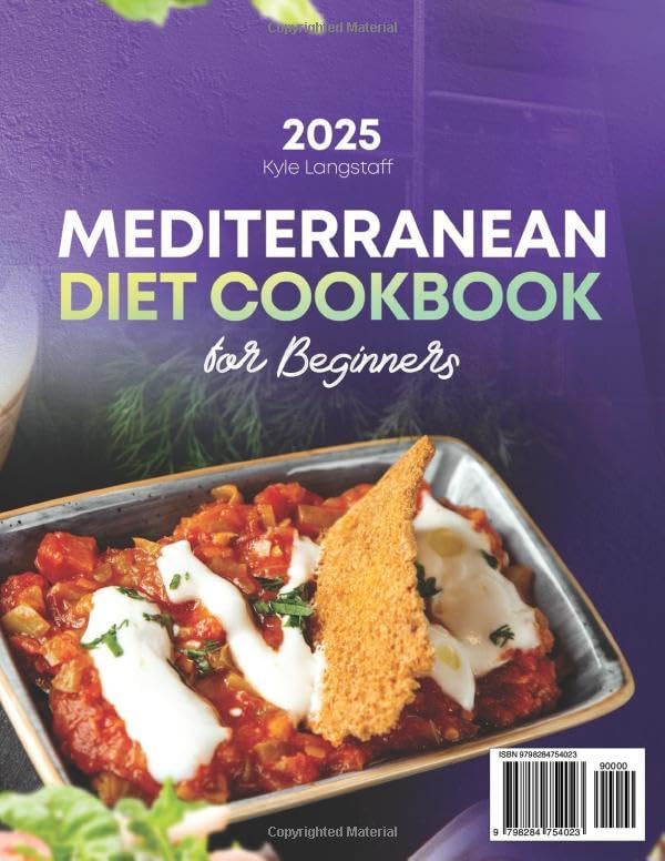 Mediterranean Diet Cookbook for Beginners: 200+ Tasty, Balanced Recipes to Feel Great, Boost Immunity, and Bring the Sunshine of the Mediterranean to Your Table Every Single Day by Kyle Langstaff
