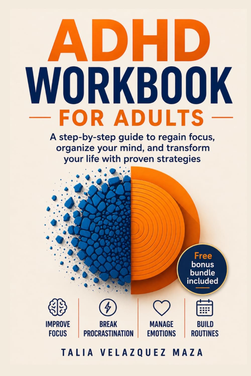 ADHD Workbook for Adults: A step-by-step guide to regain focus, organize your mind, and transform your life with proven strategies by Talia Velazquez Maza