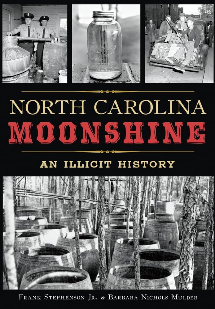 North Carolina Moonshine: An Illicit History (True Crime) by Frank Stephenson Jr. & Barbara Nichols Mulder