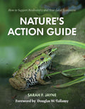 Nature's Action Guide: How to Support Biodiversity and Your Local Ecosystem by Sarah F. Jayne