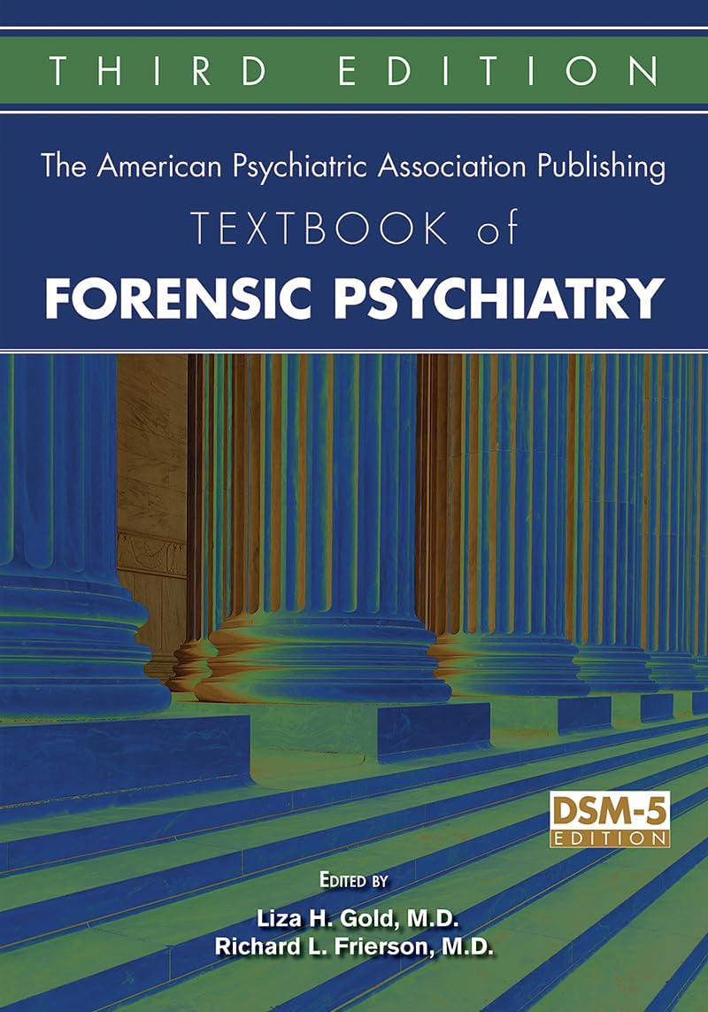 The American Psychiatric Association Publishing Textbook of Forensic Psychiatry by Liza H Gold