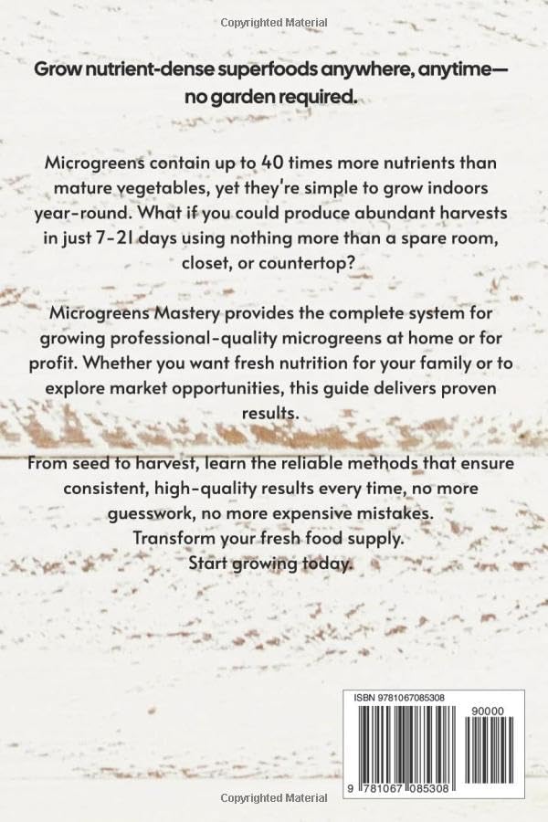 Microgreens Mastery: The Complete Guide to Growing Nutrient-Dense Superfoods, Building Sustainable Operations, and Generating High-Income Revenue from Any Space by The Self-Sufficient Hub