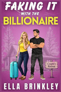 Faking It with the Billionaire: An Enemies to Lovers Sweet Romance by Ella Brinkley