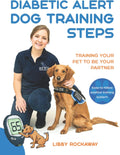 Diabetic Alert Dog Training Steps: Training Your Pet To Be Your Partner by Libby Rockaway