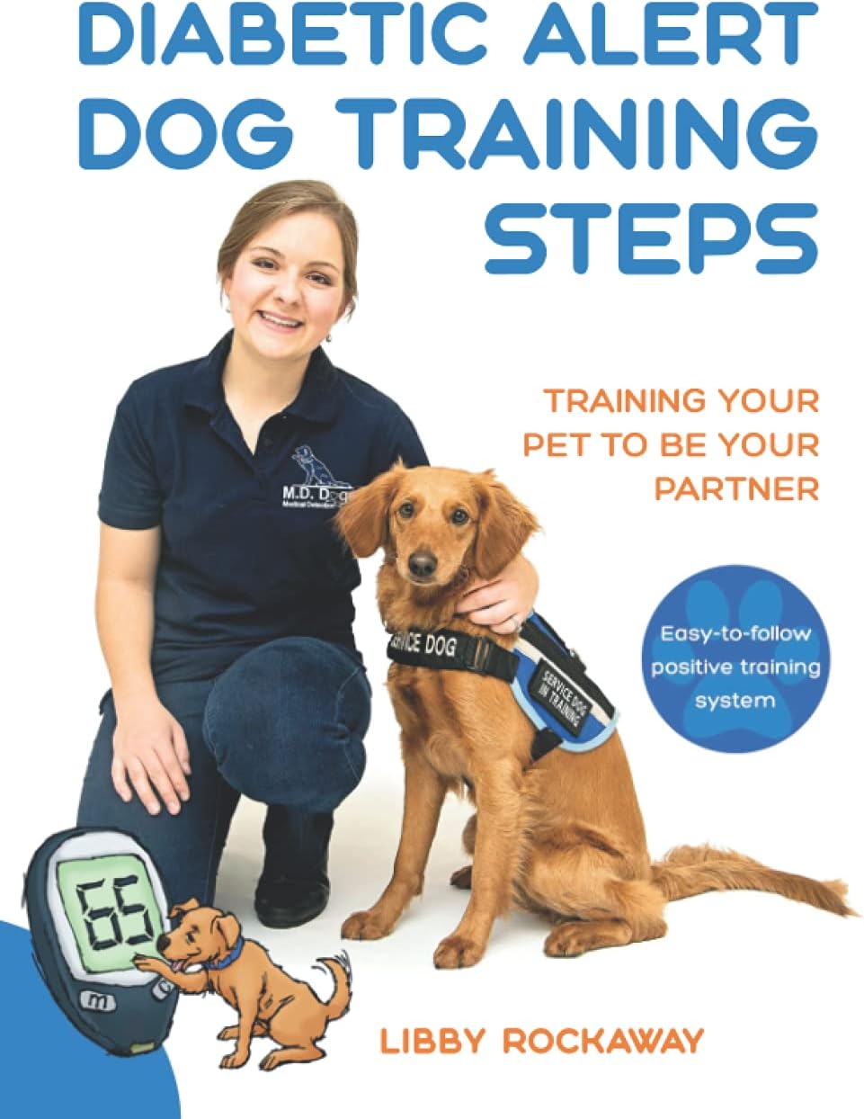 Diabetic Alert Dog Training Steps: Training Your Pet To Be Your Partner by Libby Rockaway