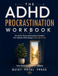 The ADHD Procrastination Workbook: An Anti-Procrastination System for Adults Who Keep Getting Stuck (The ADHD Blueprint Series) by Quiet Petal Press