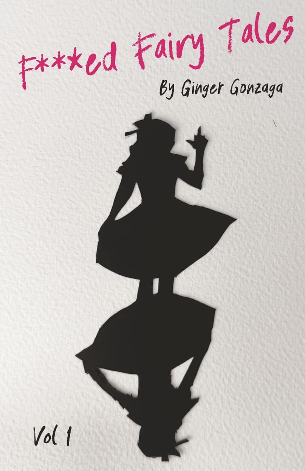 F***ed Fairy Tales: Volume 1 by Ginger Gonzaga