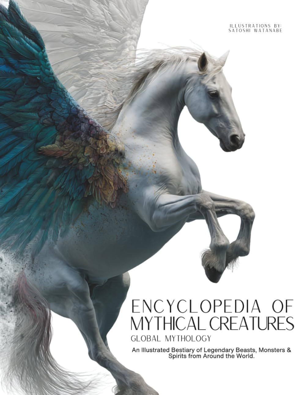Encyclopedia of Mythical Creatures - Global Mythology: An Illustrated Bestiary of Legendary Beasts, Monsters & Spirits from Around the World. (Mythology and Folklore) by Ziggy Quinete