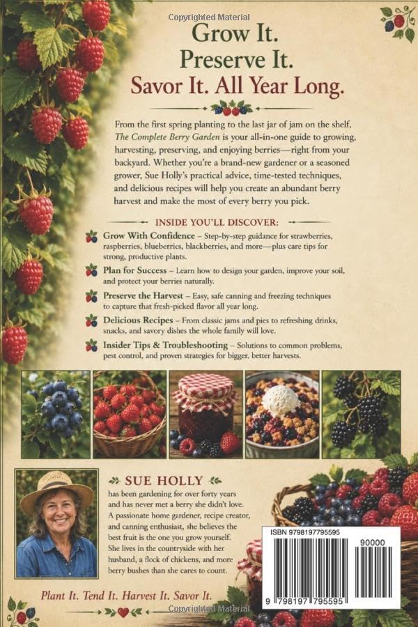 The Complete Berry Garden: Grow Strawberries, Blueberries, Raspberries, Blackberries, and More With Simple Harvesting, Preserving, and Backyard Gardening Techniques by Sue Holly