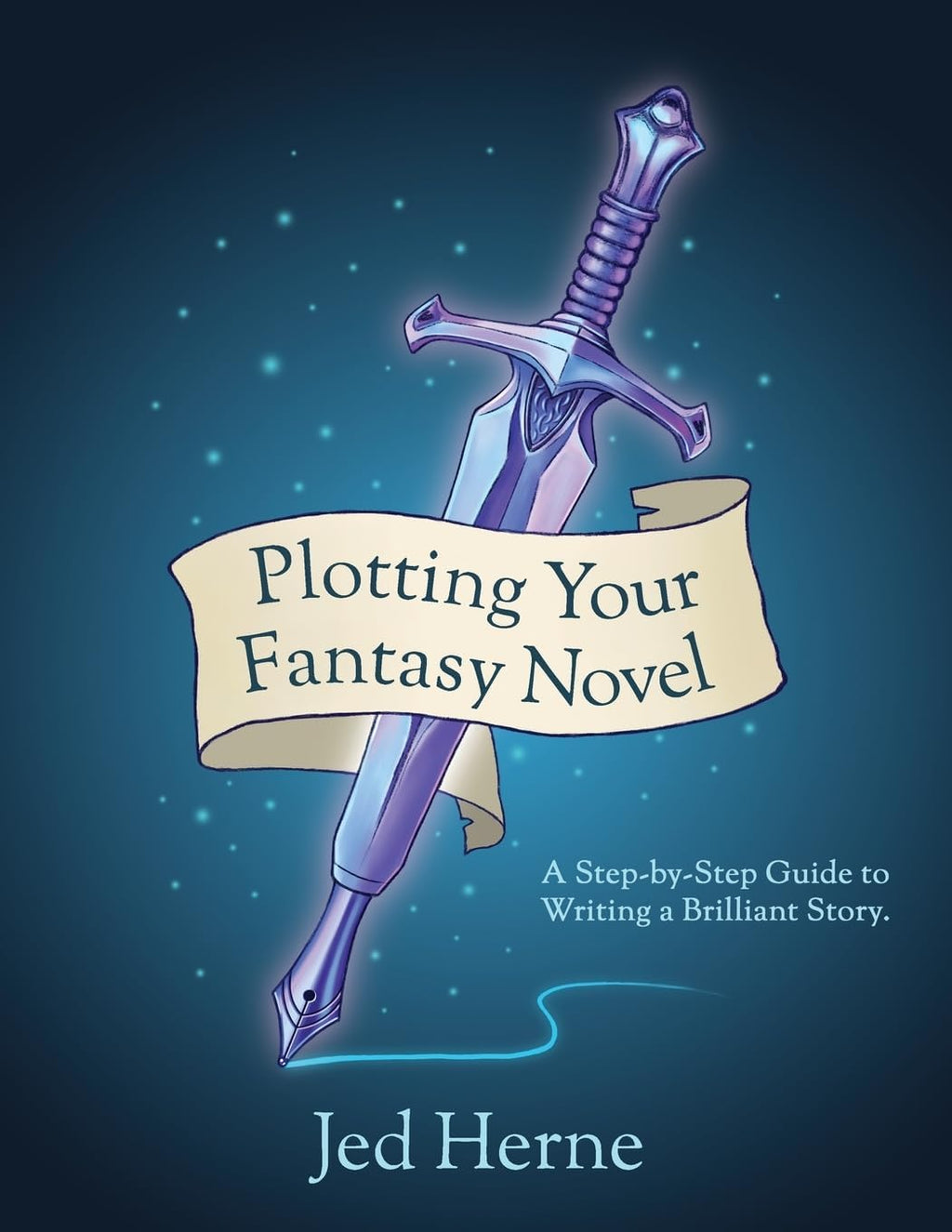 Plotting Your Fantasy Novel: A Step-by-Step Guide to Writing a Brilliant Story by Jed Herne