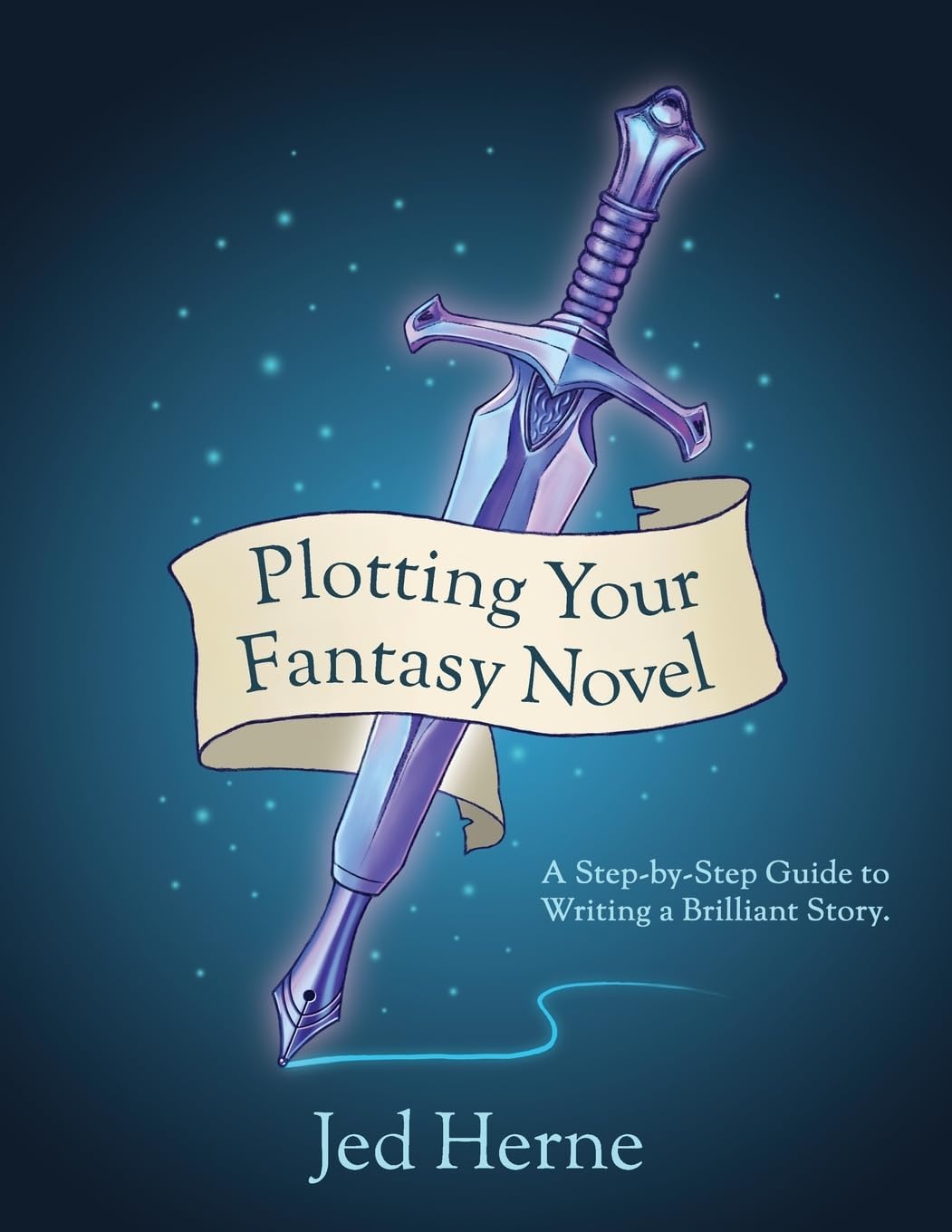 Plotting Your Fantasy Novel: A Step-by-Step Guide to Writing a Brilliant Story by Jed Herne