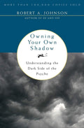 Owning Your Own Shadow: A Jungian Approach to Transformative Self-Acceptance, Exploring the Unlit Part of the Ego and Finding Balance Through Spiritual Self-Discovery by Robert A. Johnson