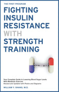The FIRST Program: Fighting Insulin Resistance with Strength Training: Your Optimal Exercise Guide to Diabetes Prediabetes Metabolic Syndrome Cholesterol, a Science Based Approach by William Shang M.D.