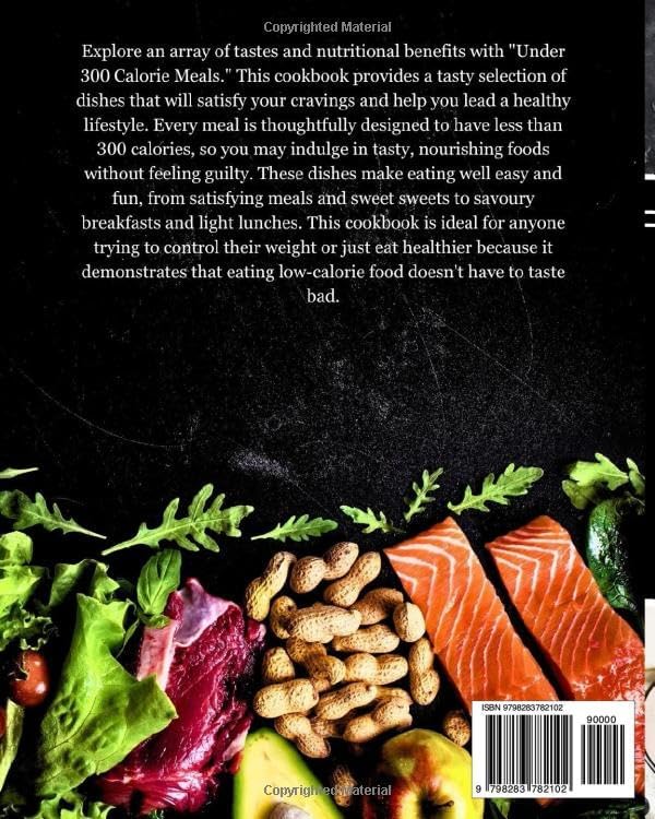 Under 300 Calorie Meals: Delicious Recipes To Help You Stay Fit And Happy, Find Balance With Flavorful , Low Calorie Dishes by Lisa Day