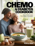 CHEMO & DIABETES COOKBOOK: Managing Blood Sugar During Cancer Treatment with Easy-to-Digest, Nausea-Friendly, Low-Sugar Recipes. (Finally, a diabetes ... your roots while protecting your health.) by Kathryn Meli