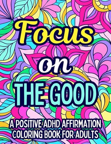 ADHD Positive Affirmations Coloring Book: Simply Focus On The Good! by ADHD POSITIVITY Publications