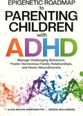 Epigenetic Roadmap to Parenting Children with ADHD: Manage Challenging Behaviors, Foster Harmonious Family Relationships, and Honor Neurodiversity (Epigenetic Roadmap to Wellness) by Alicia Mazari-Andersen PhD